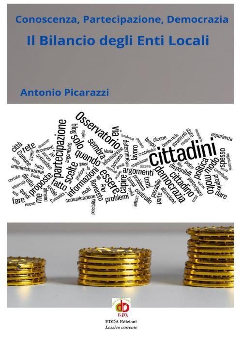 Il bilancio degli enti locali. Conoscenza, partecipazione, democrazia - Antonio Picarazzi - copertina