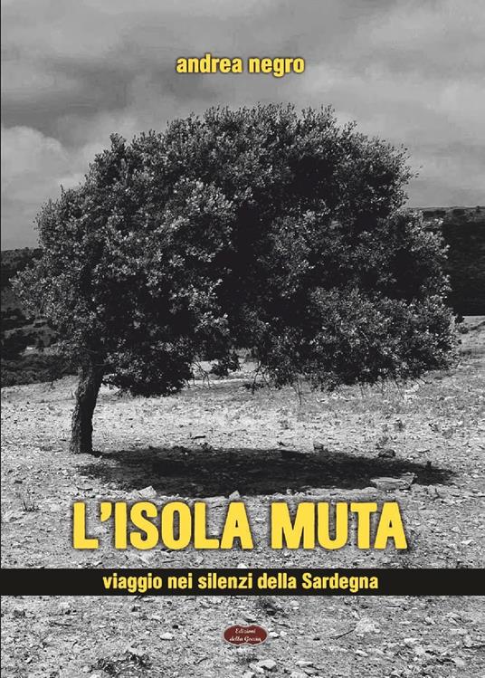 L'isola muta. Viaggio nei silenzi della Sardegna - Andrea Negro - copertina