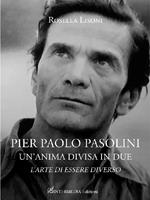 Pier Paolo Pasolini un'anima divisa in due. L'arte di essere diverso