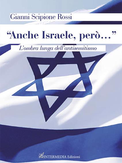 «Anche Israele, però…”». L’ombra lunga dell’antisemitismo - Gianni Scipione Rossi - copertina