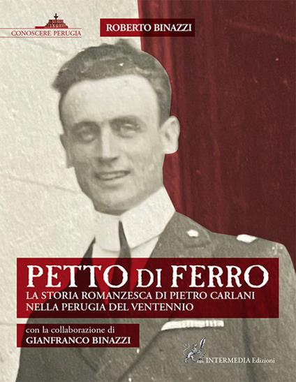 Petto di ferro. La storia romanzesca di Pietro Carlani nella Perugia del ventennio - Roberto Binazzi - copertina