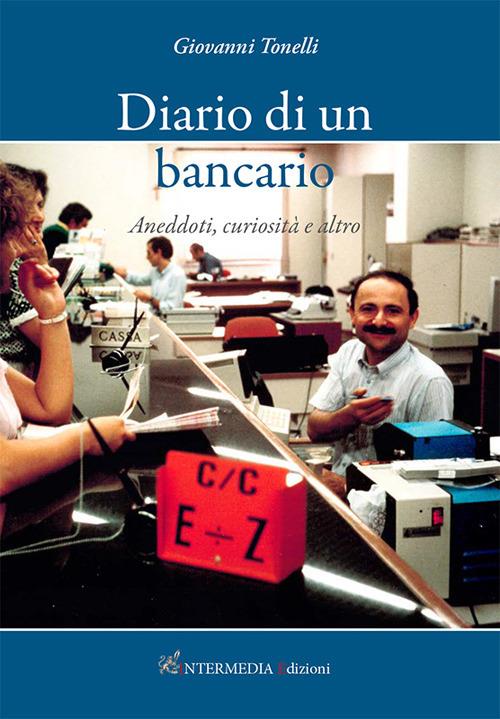 Diario di un bancario. Aneddoti, curiosità e altro - Giovanni Tonelli - copertina