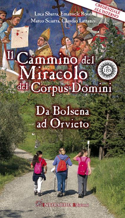 Il cammino del Miracolo del Corpus Domini. Da Bolsena a Orvieto - Luca Sbarra,Emanuele Rossi,Claudio Lattanzi - copertina