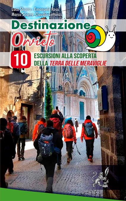 Destinazione Orvieto. 10 escursioni alla scoperta della terra delle meraviglie. Ediz. illustrata - Luca Sbarra,Emanuele Rossi,Marco Sciarra - copertina