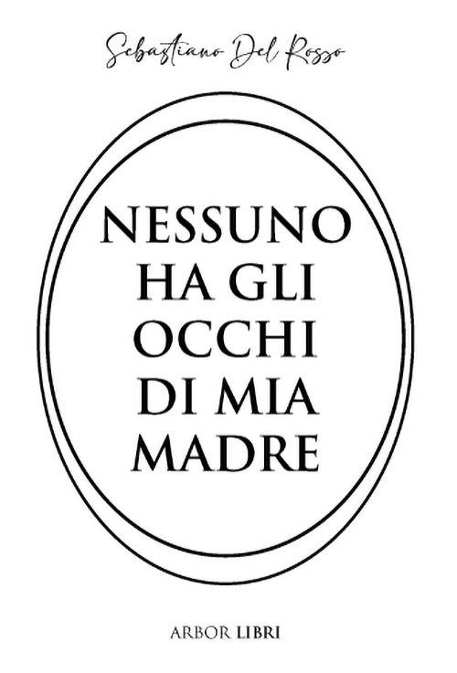 Nessuno ha gli occhi di mia madre - Sebastiano Del Rosso - copertina