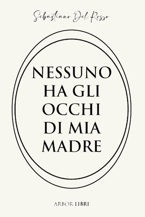 Nessuno ha gli occhi di mia madre - Sebastiano Del Rosso - ebook