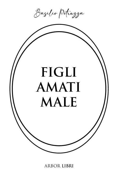Figli amati male - Basilio Petruzza - copertina