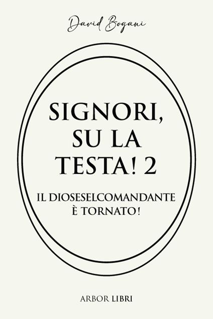Il diosesel comandante è tornato. Signori su la testa!. Vol. 2 - David Bogani - ebook