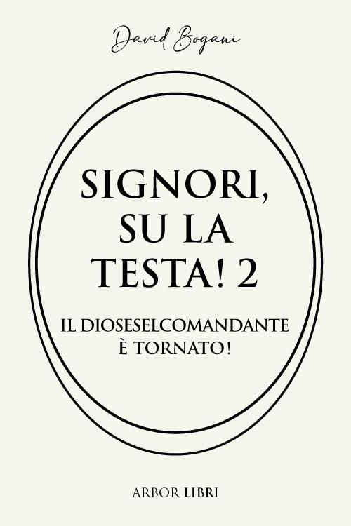 Il diosesel comandante è tornato. Signori su la testa!. Vol. 2 - David Bogani - ebook
