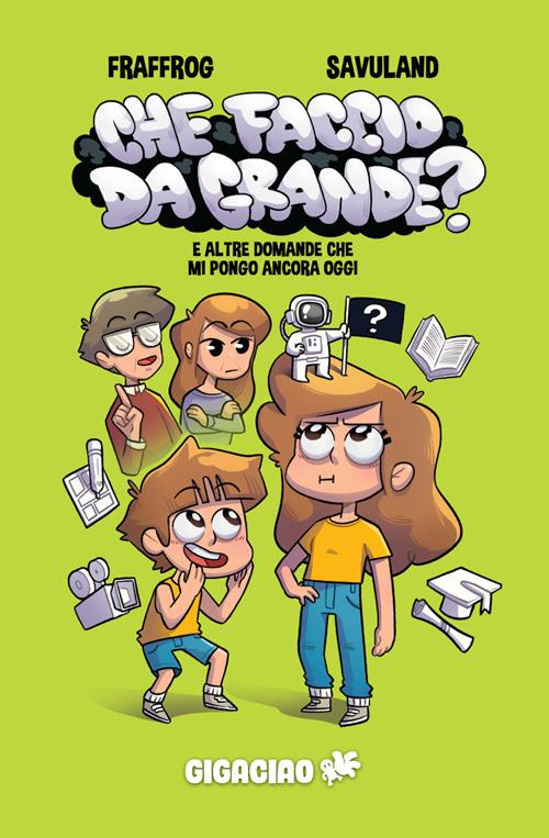 Che faccio da grande? E altre domande che mi pongo ancora oggi - Fraffrog,Savuland - ebook