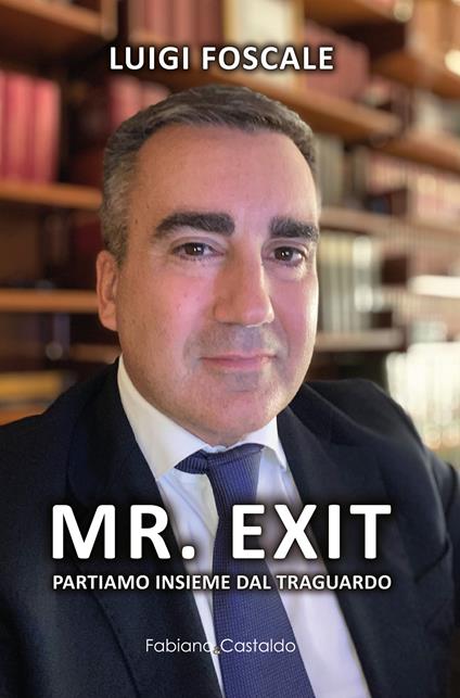 Mr. Exit. Partiamo insieme dal traguardo - Luigi Foscale - copertina