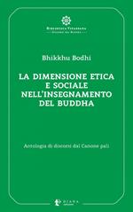 La dimensione etica e sociale nell'insegnamento del Buddha. Antologia di discorsi dal Canone pali