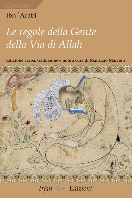 Le regole della gente della via di Allah-Kitāb al-amr al-muḥkam al-marbūṭ Fī maʿrifat mā yaḥtāğu ilay-hi ahl ṭarīq Allah taʿālā min al-šurūṭ. Ediz. multilingue - Arabi Ibn - copertina