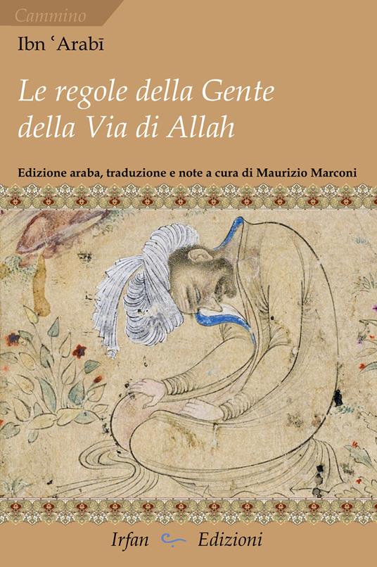 Le regole della gente della via di Allah-Kitāb al-amr al-muḥkam al-marbūṭ Fī maʿrifat mā yaḥtāğu ilay-hi ahl ṭarīq Allah taʿālā min al-šurūṭ. Ediz. multilingue - Arabi Ibn - copertina