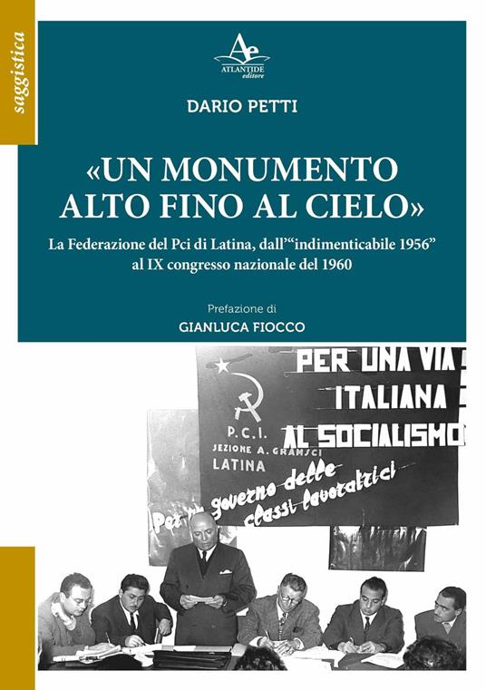 «Un monumento alto fino al cielo». La Federazione del Pci di Latina, dall’«indimenticabile 1956» al IX congresso nazionale del 1960 - Dario Petti - copertina