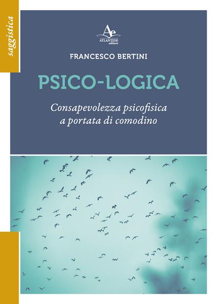 Psico-logica. Consapevolezza psicofisica a portata di comodino - Francesco Bertini - copertina