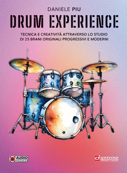 Drum experience. Tecnica e creatività attraverso lo studio di 25 brani originali, progressivi e moderni - Daniele Piu - copertina