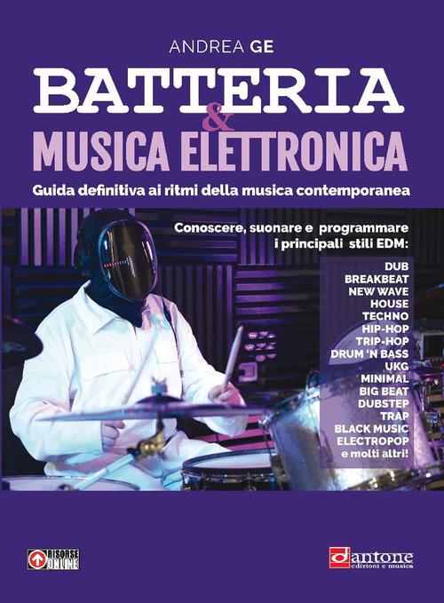 Batteria & musica elettronica. Guida definitiva. Metodo - Andrea Ge - copertina