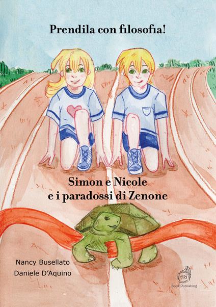 Prendila con filosofia! Simon e Nicole e i paradossi di Zenone - Nancy Busellato,Daniele D'Aquino - copertina
