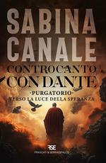 Controcanto con Dante. Purgatorio. Verso la luce della speranza