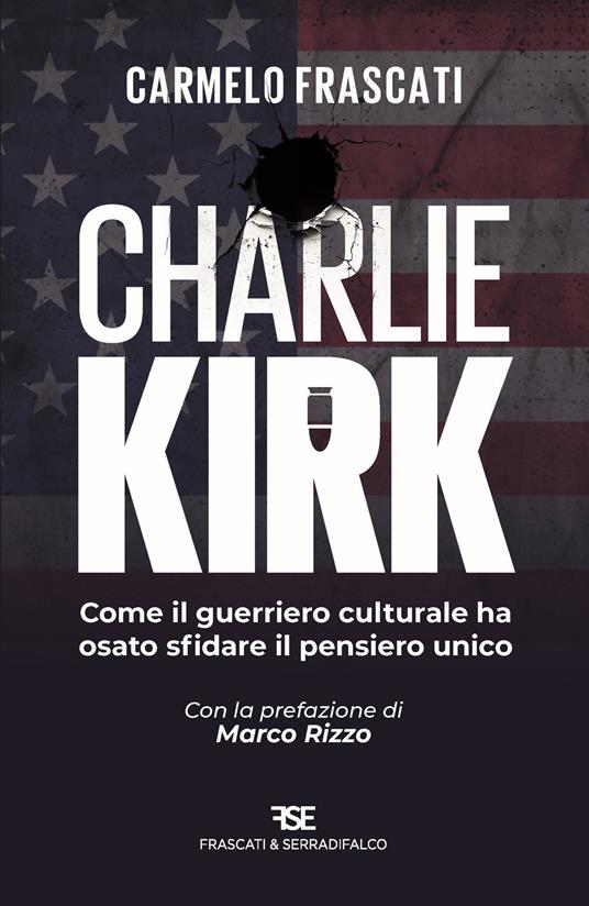 Charlie Kirk. Come il guerriero culturale ha osato sfidare il pensiero unico - Carmelo Frascati - copertina