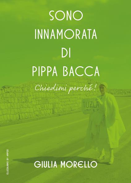 Sono innamorata di Pippa Bacca, chiedimi perché! - Giulia Morello - copertina