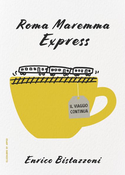 Roma Maremma Express. Il viaggio continua - Enrico Bistazzoni - copertina