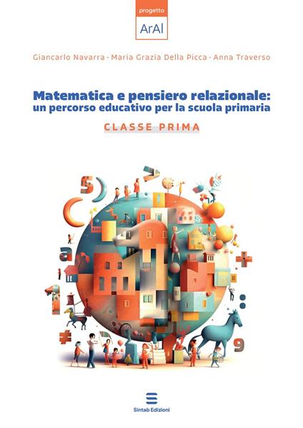 Matematica e pensiero relazionale: un percorso educativo per la scuola primaria. Classe prima - Giancarlo Navarra,Maria Grazia Della Picca,Anna Traverso - copertina