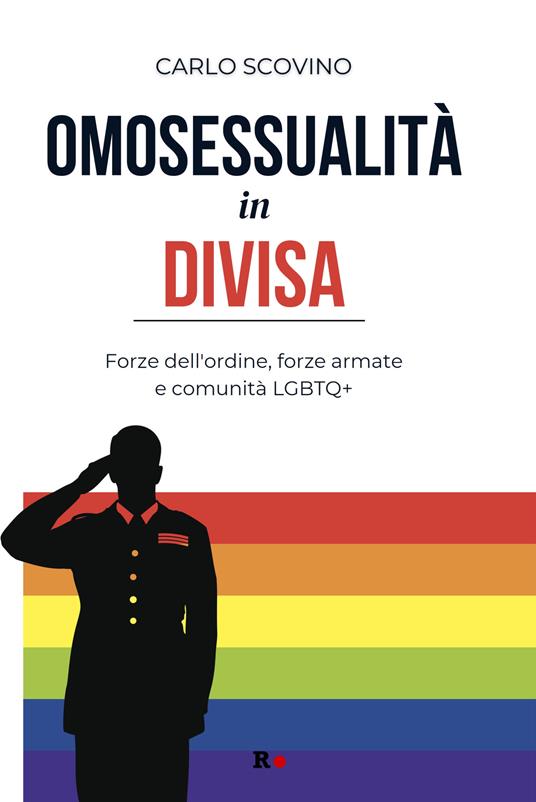 Omosessualità in divisa. Forze dell'ordine, forze armate e comunità LGBTQ+ - Carlo Scovino - copertina