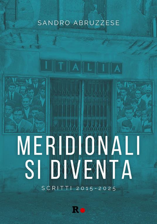 Meridionali si diventa. Scritti 2015-2025 - Sandro Abruzzese - copertina