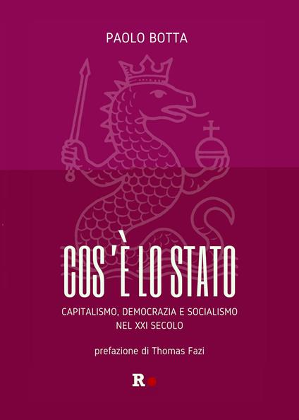 Cos'è lo Stato. Capitalismo, democrazia e socialismo del XXI secolo - Paolo Botta - copertina