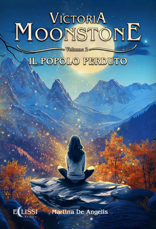 Il popolo perduto. Victoria Moonstone. Vol. 2 - Martina De Angelis - ebook