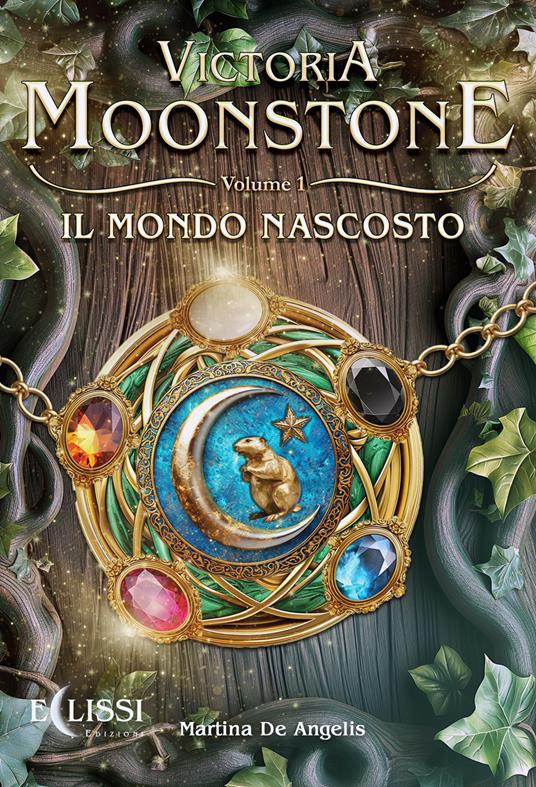 Il mondo nascosto. Victoria Moonstone. Vol. 1 - Martina De Angelis - copertina
