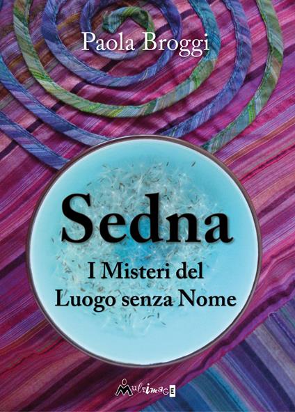 Sedna. I misteri del luogo senza nome - Paola Broggi - copertina