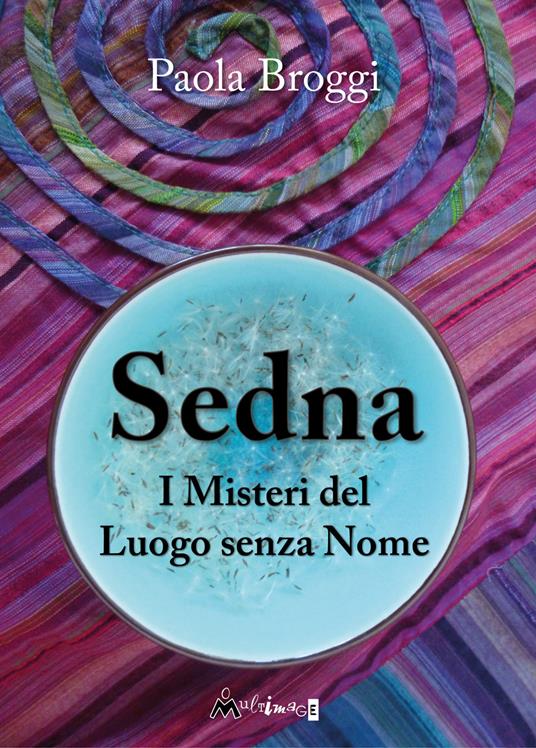 Sedna. I misteri del luogo senza nome - Paola Broggi - copertina