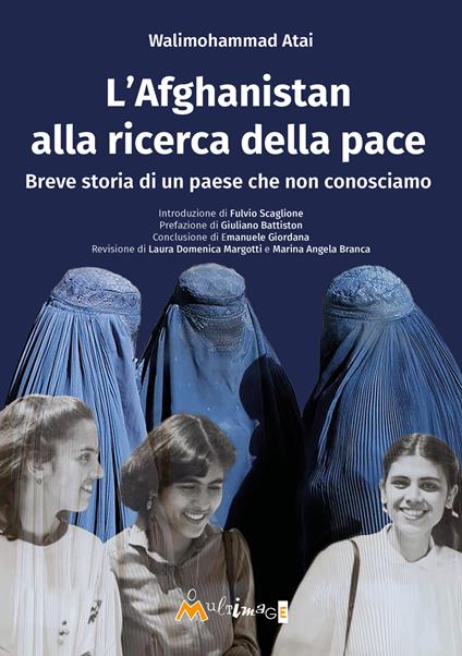 L'Afghanistan alla ricerca della pace. Breve storia di un paese che non conosciamo - Walimohammad Atai - copertina