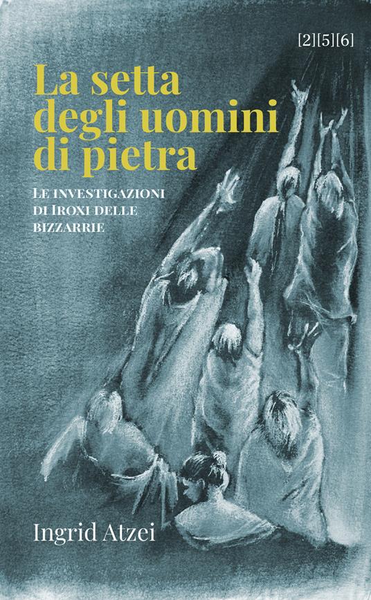 La setta degli uomini di pietra. Le investigazioni di Iroxi delle bizzarrie - Ingrid Atzei,Demis Spessot - ebook
