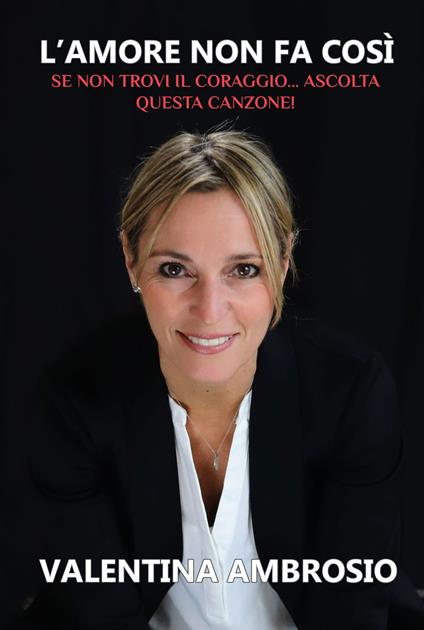 L'amore non fa così. Se non trovi il coraggio...ascolta questa canzone! - Valentina Ambrosio - copertina