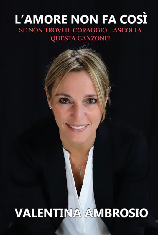 L'amore non fa così. Se non trovi il coraggio...ascolta questa canzone! - Valentina Ambrosio - copertina