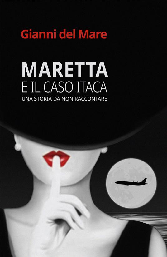 Maretta e il caso Itaca. Una storia da non raccontare - Gianni Del Mare - copertina
