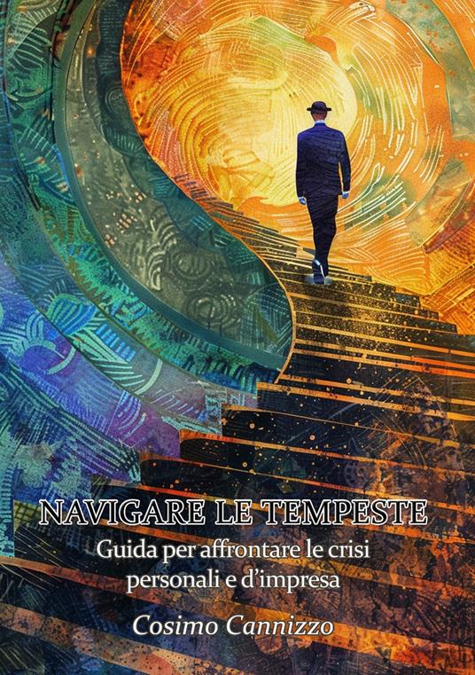 Navigare le tempeste. Guida per affrontare le crisi personali e d’impresa - Cosimo Cannizzo - copertina