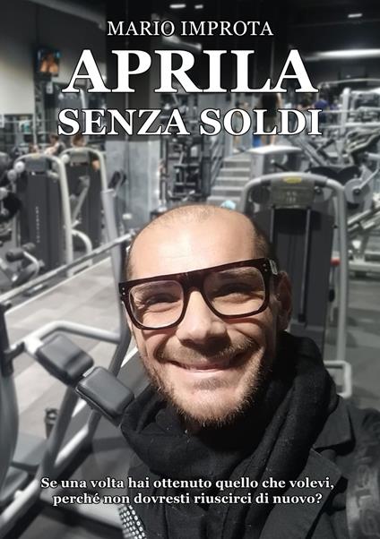 Aprila senza soldi. Se una volta hai ottenuto quello che volevi, perché non dovresti riuscirci di nuovo? - Mario Improta - copertina