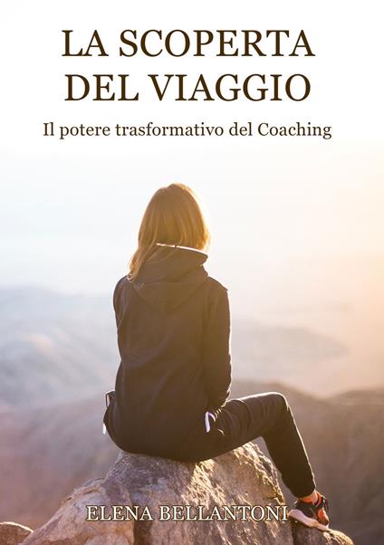 La scoperta del viaggio. Il potere trasformativo del Coaching - Elena Bellantoni - copertina