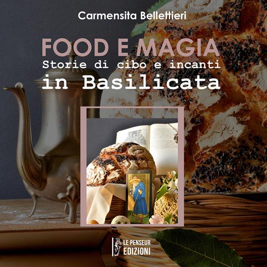 Food e magia. Storie di cibo e incanti in Basilicata. Ediz. integrale - Carmensita Bellettieri - copertina