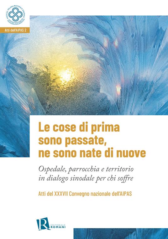 Le cose di prima sono passate, ne sono nate di nuove. Ospedale, parrocchia e territorio in dialogo sinodale per chi soffre - copertina