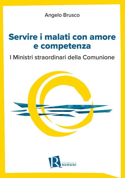 Servire i malati con amore e competenza. I ministri straordinari della comunione - Angelo Brusco - copertina