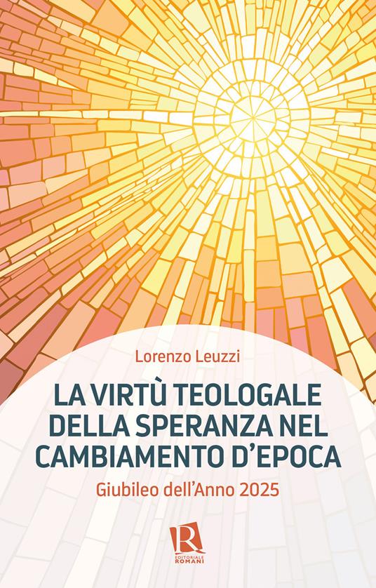 La virtù teologale della speranza nel cambiamento d'epoca. Giubileo dell'Anno 2025 - Lorenzo Leuzzi - copertina