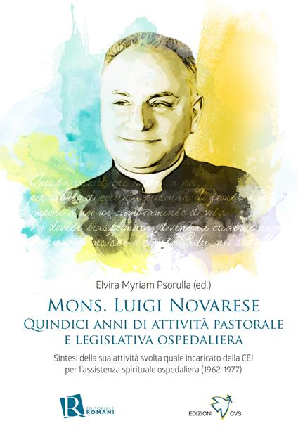 Mons. Luigi Novarese. Quindici anni di attività pastorale e legislativa ospedaliera. Sintesi della sua attività svolta quale incaricato della CEI per l'assistenza spirituale ospedaliera (1962-1977) - copertina