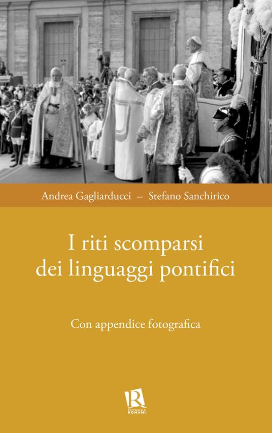 I riti scomparsi dei linguaggi pontifici - Andrea Gagliarducci,Stefano Sanchirico - copertina