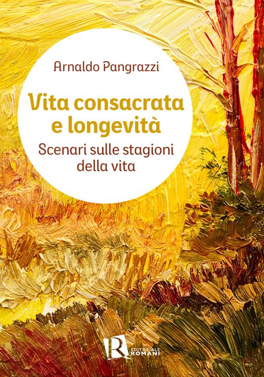 Vita consacrata e longevità. Scenari sulle stagioni della vita - Arnaldo Pangrazzi - copertina